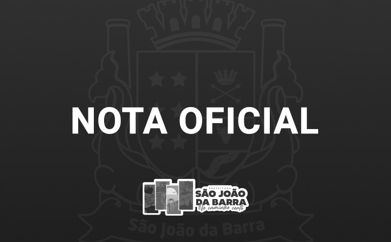 NOTA OFICIAL: Prefeitura Municipal de São João da Barra-RJ